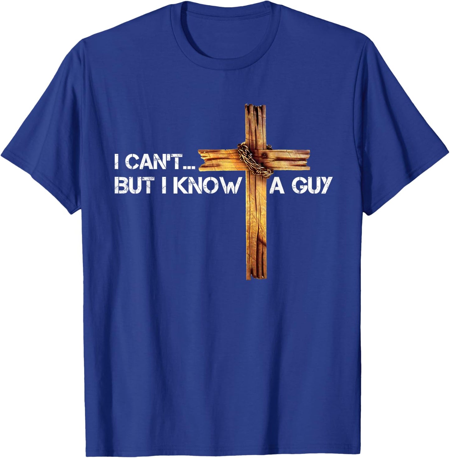 I Can't But I Know A Guy Jesus Cross Vintage Christian T-Shirt - T-Shirt | Royal