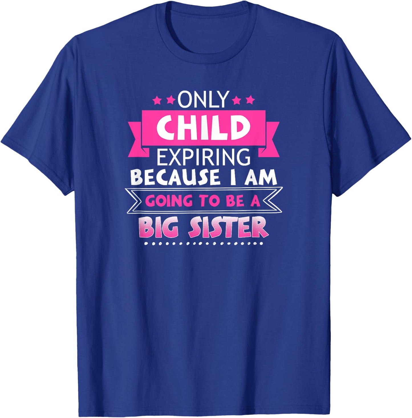 Only Child Expiring Because Going To Be A Big Sister Shirt T-Shirt - T-Shirt | Royal