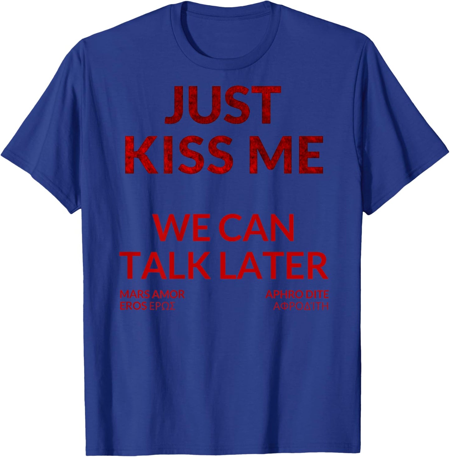 Just Kiss ME - We Can Talk Later T-Shirt - T-Shirt | Royal