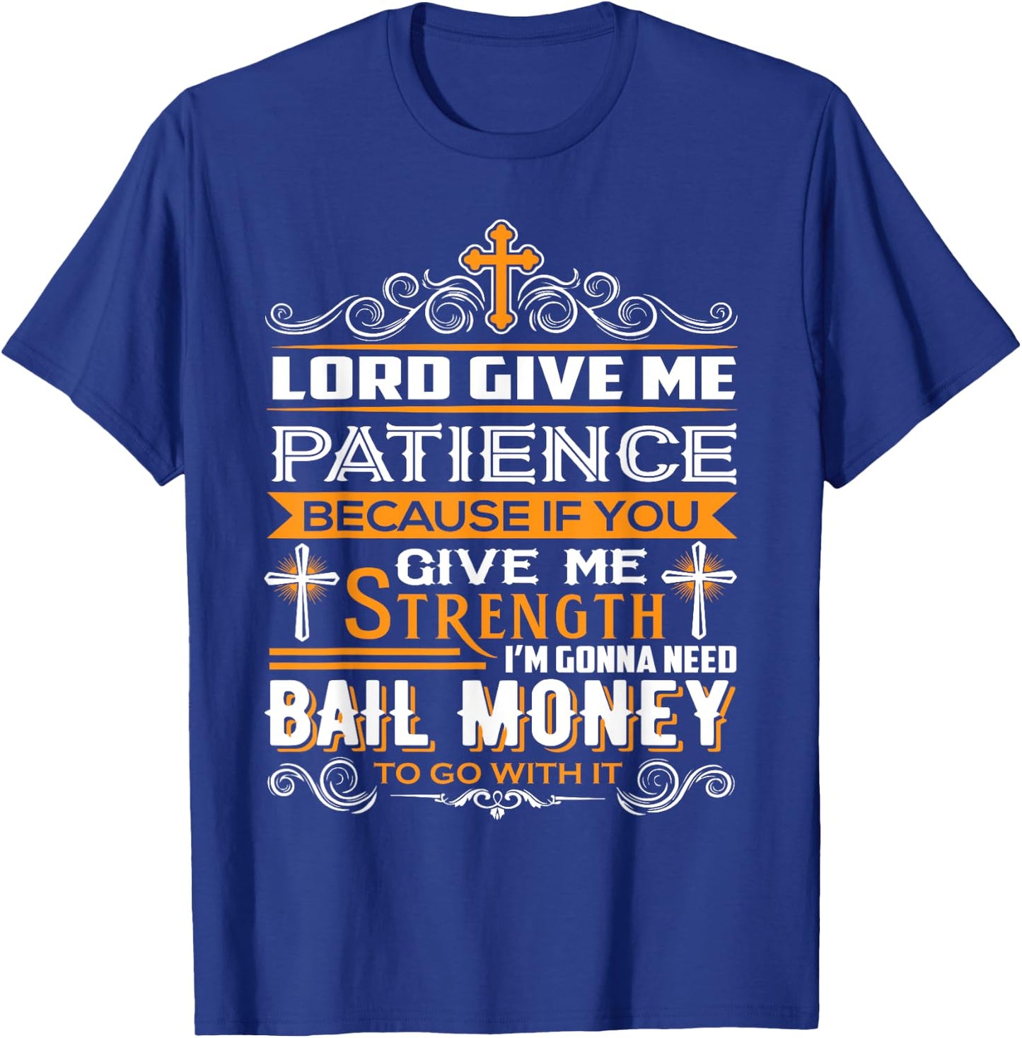 Lord Give Me Patience cause If You Give Me Strength T-Shirt - T-Shirt | Royal