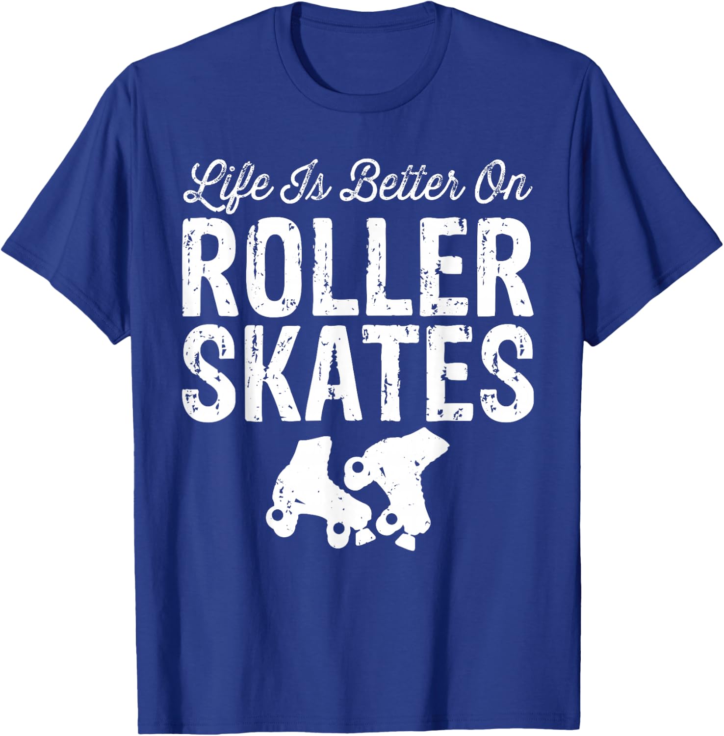 Life is Better on Roller Skates Funny T-Shirt - T-Shirt | Royal