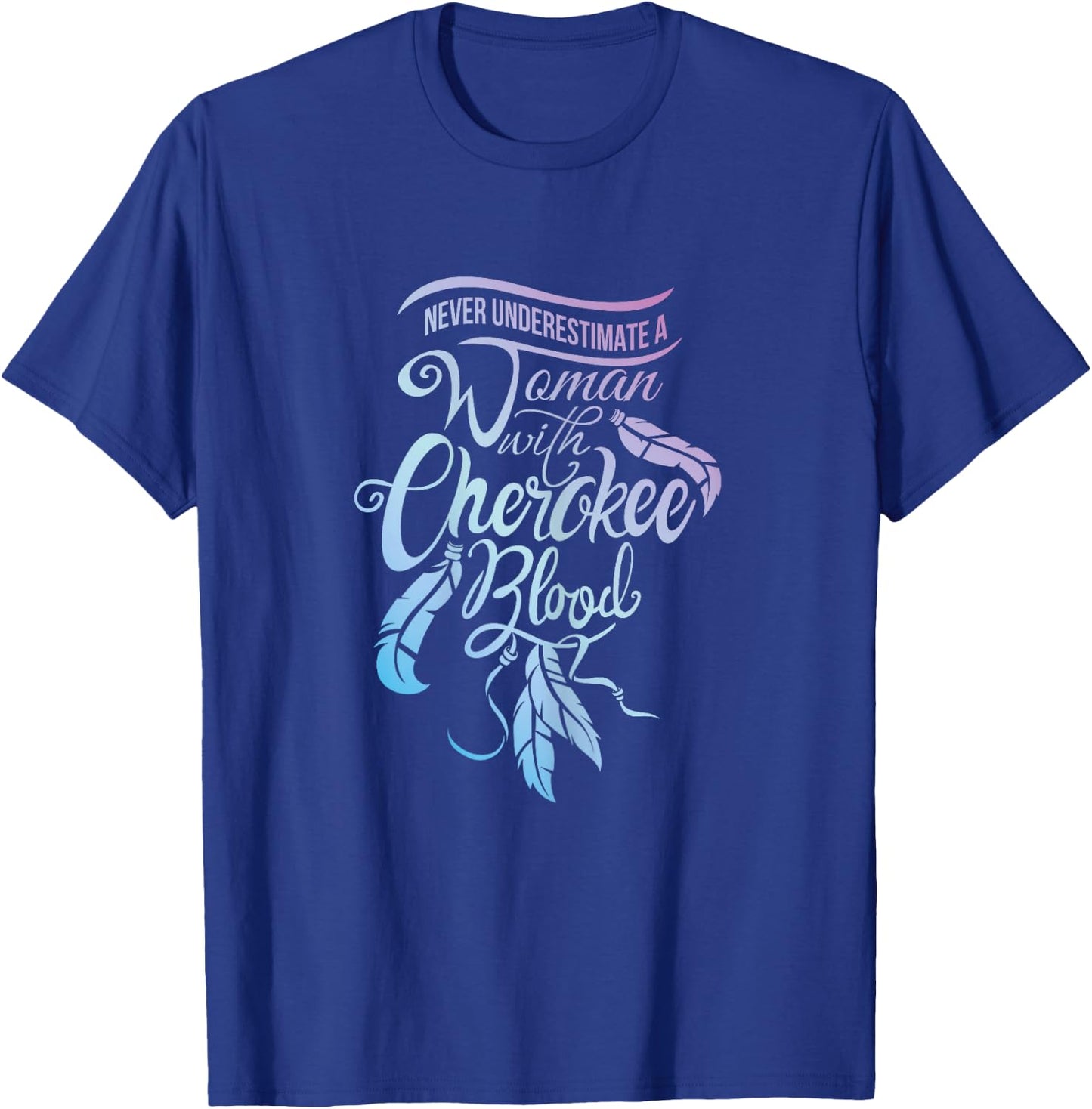 Never Underestimate A Girl with Cherokee Blood Indian T-Shirt - T-Shirt | Royal