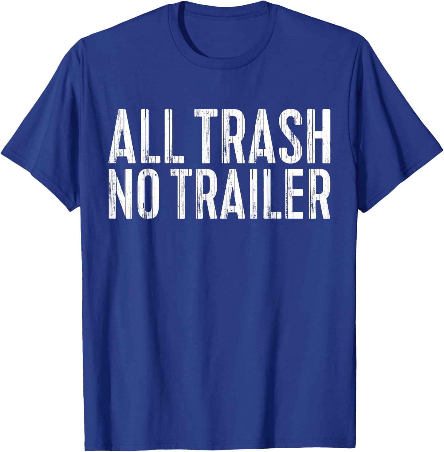All Trash No Trailer Redneck Shirt T-Shirt - T-Shirt | Royal