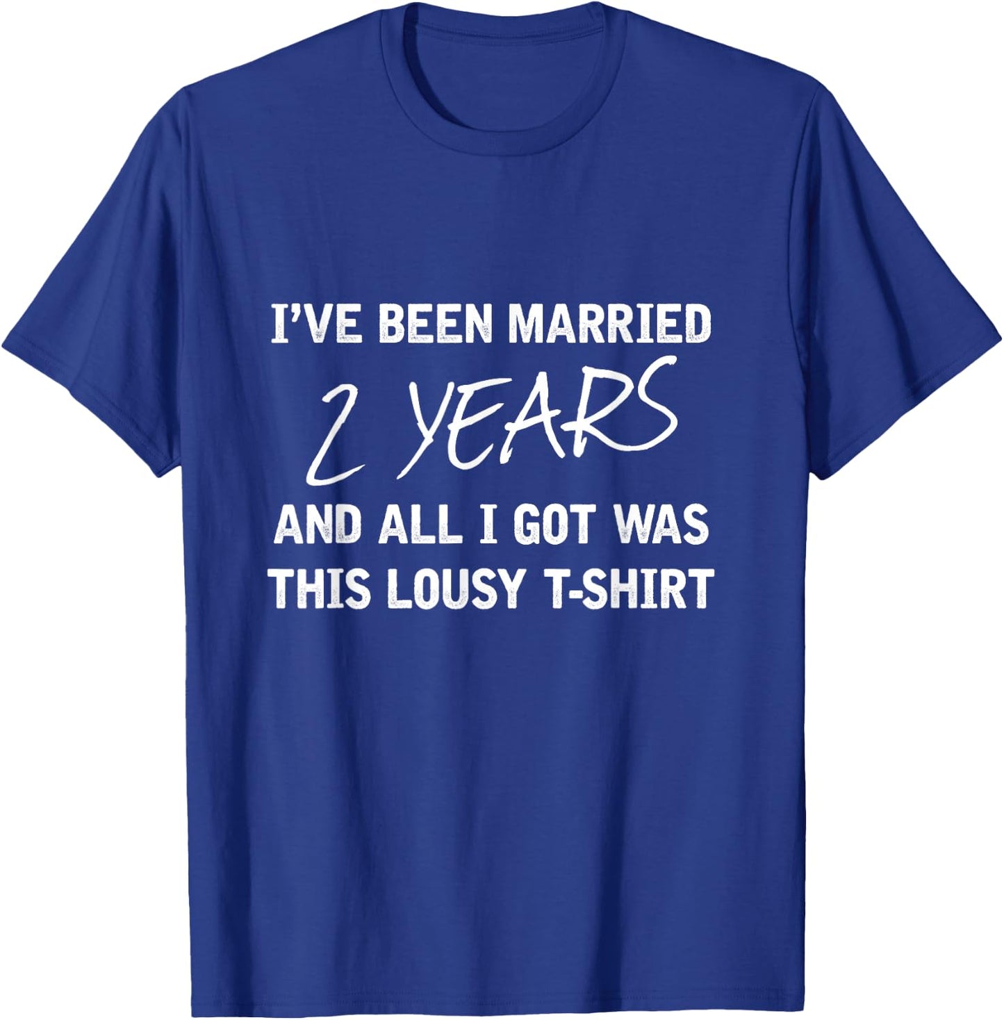 Been Married 2 Years All I Got Was This Lousy Gift T-Shirt - T-Shirt | Royal