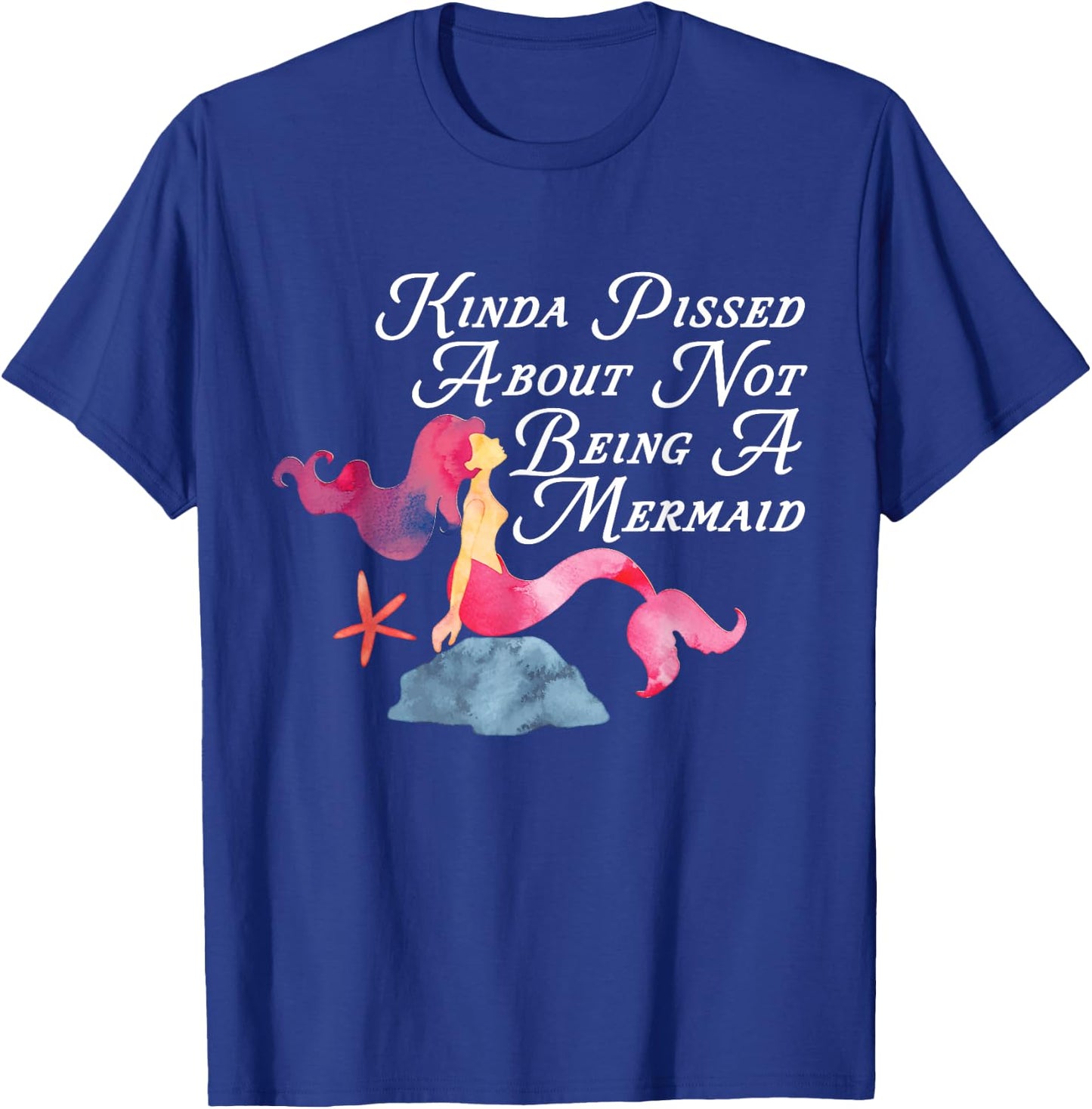 Kinda Pissed About Not Being A Mermaid Funny Magical T-Shirt - T-Shirt | Royal