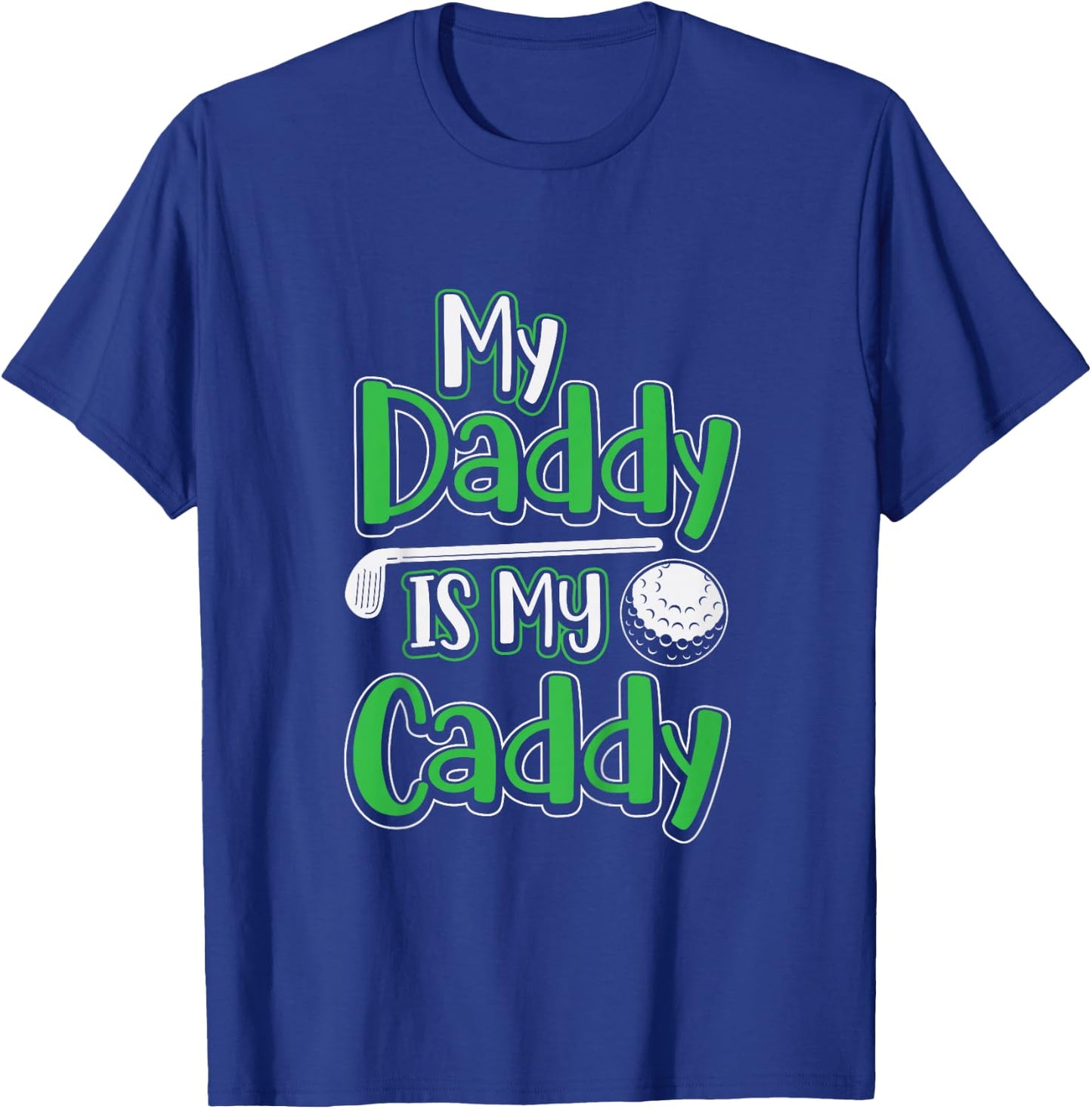 Daddy Is My Caddy Cute Kids Golfer Golf Club Course Gift T-Shirt - T-Shirt | Royal