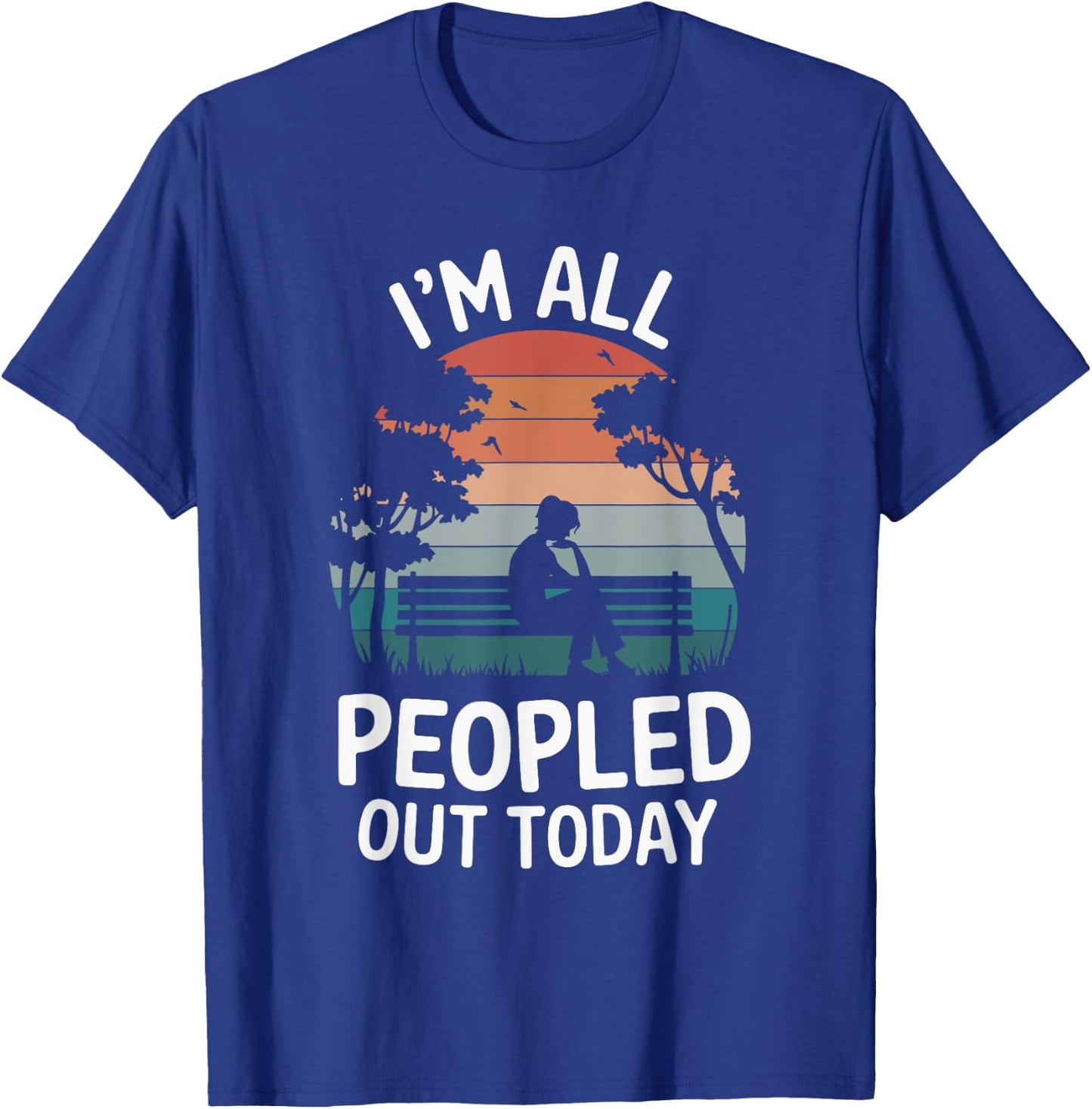 I'm All Peopled Out Today T-Shirt - T-Shirt | Royal