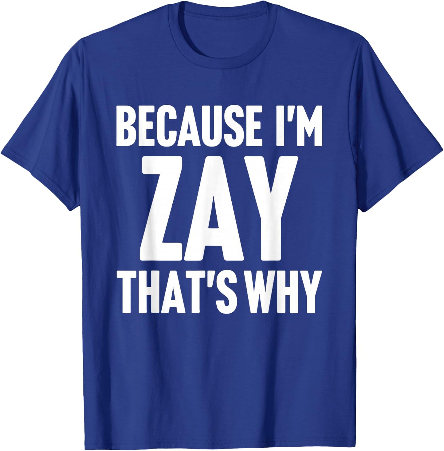 Because I'm Zay That's Why Am Personalized Name T-Shirt - T-Shirt | Royal