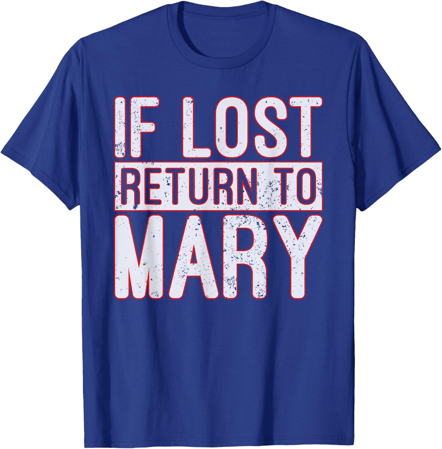 If Lost Return to Mary T Shirt T-Shirt - T-Shirt | Royal