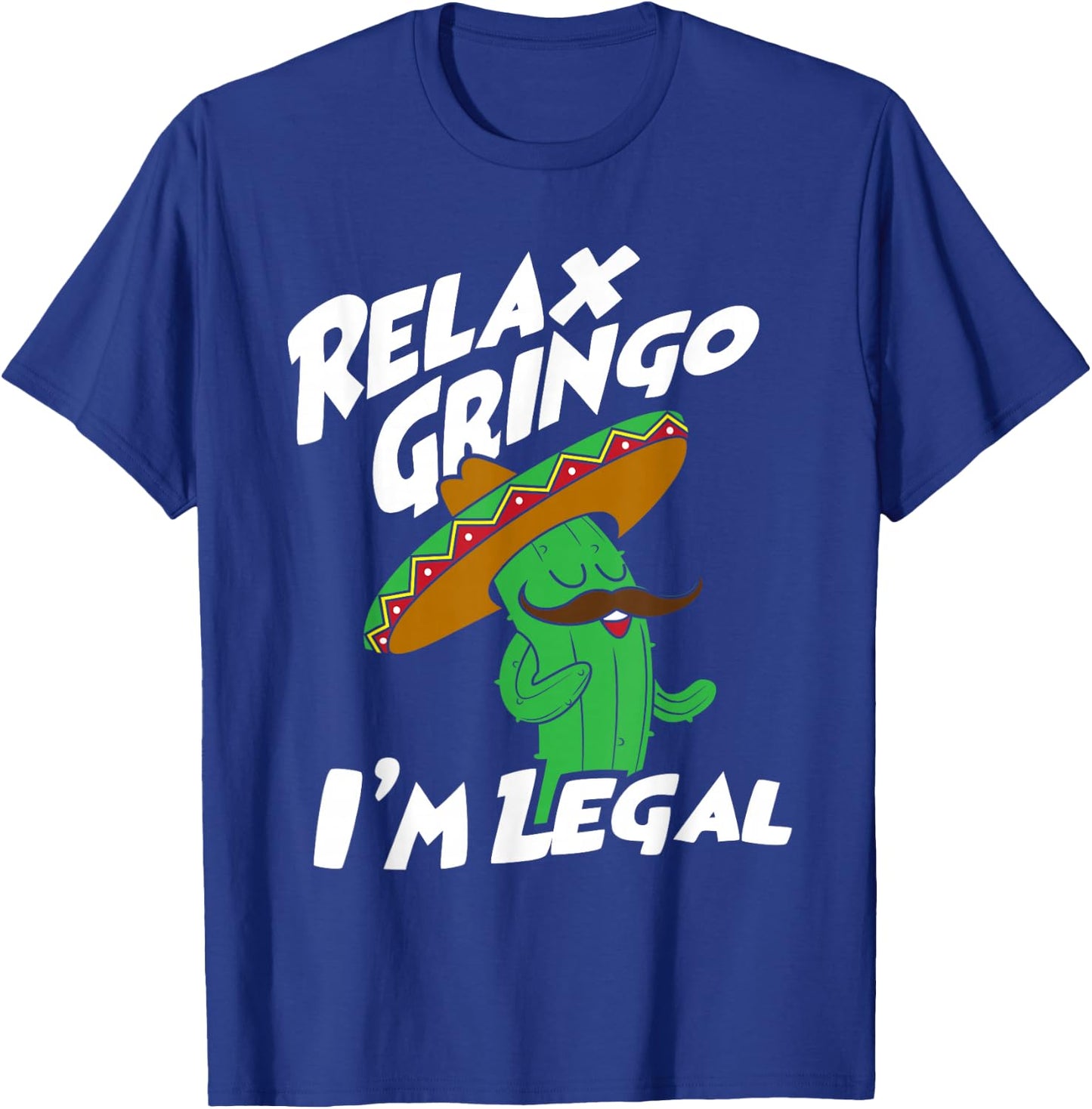 Relax Gringo I'm Legal - Funny Mexican Immigrant T-Shirt - T-Shirt | Royal