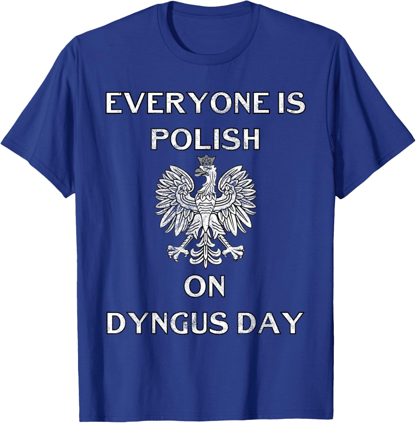 Dyngus Day Capital Shirt Poland Eagle Everyone Is Polish T-Shirt - T-Shirt | Royal