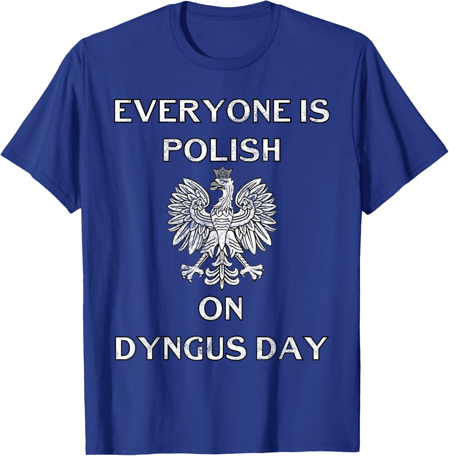 Dyngus Day Capital Shirt Poland Eagle Everyone Is Polish T-Shirt - T-Shirt | Royal