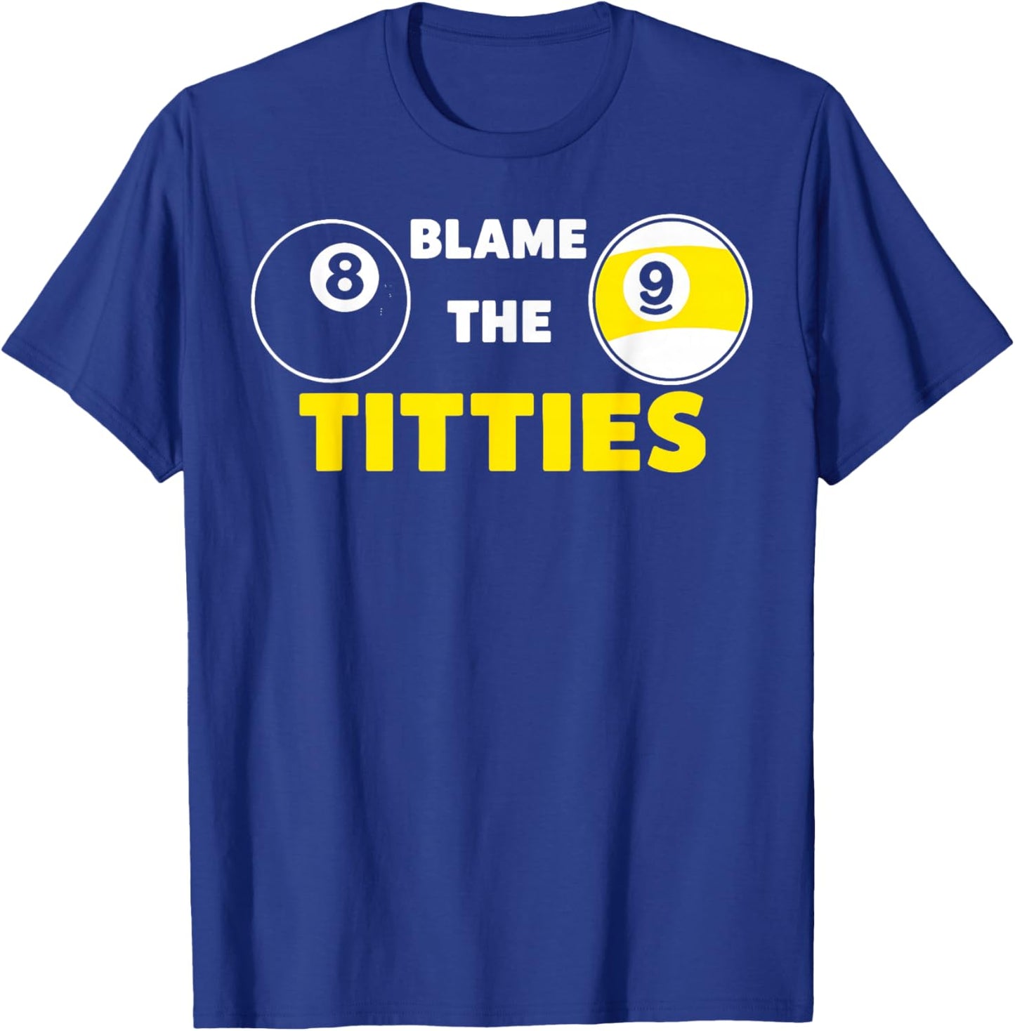 Blame The Titties Pool Funny Pool Player Billiard T-Shirt - T-Shirt | Royal
