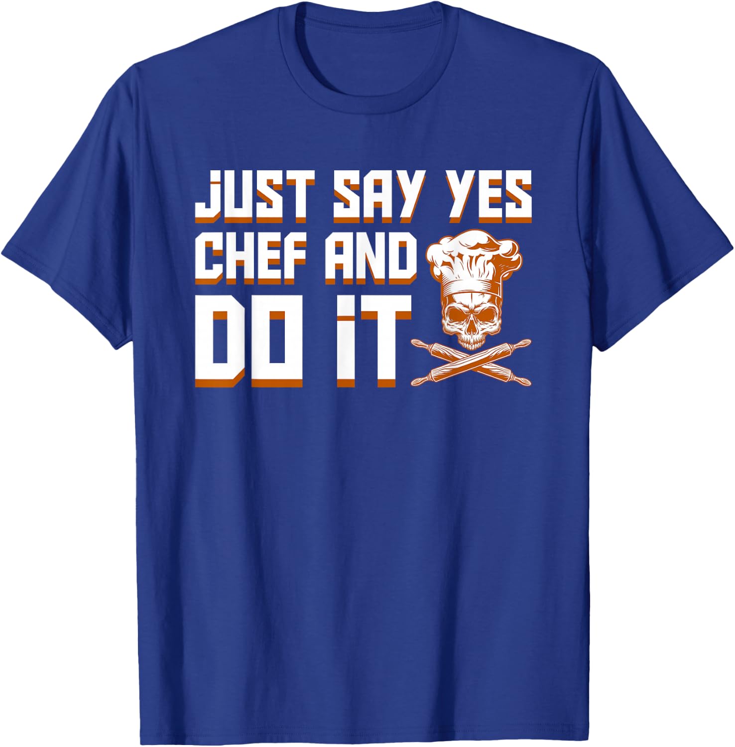 Just Say Yes Chef And Do It Pride Jobs Shirt T-Shirt - T-Shirt | Royal