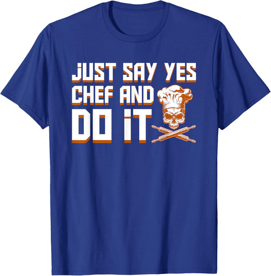 Just Say Yes Chef And Do It Pride Jobs Shirt T-Shirt - T-Shirt | Royal