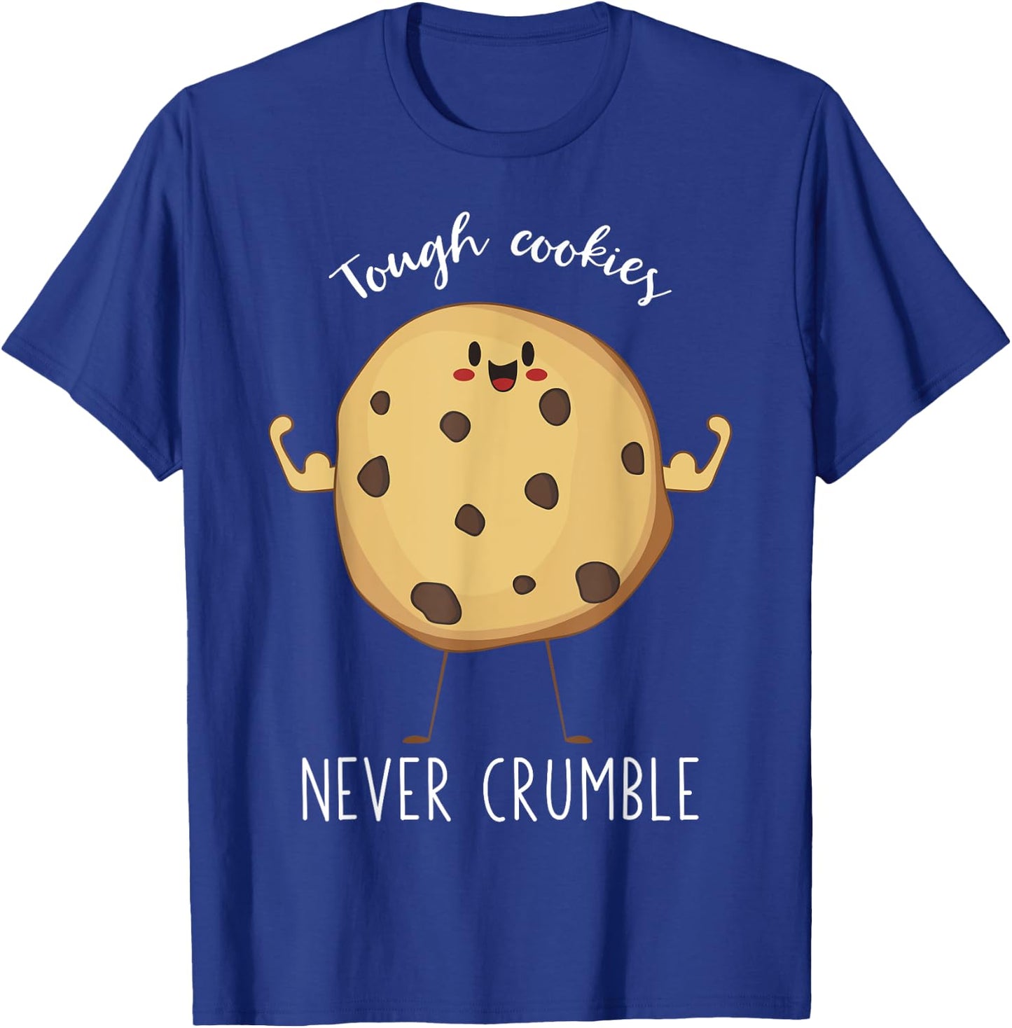 Tough Cookies Never Crumble Awesome Cute Cookie T-Shirt - T-Shirt | Royal