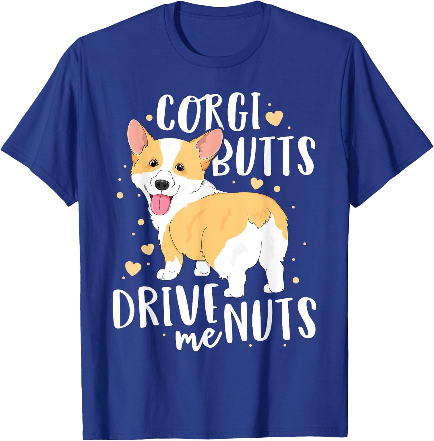Corgi Women Men Welsh Dog Butts Drive Me Nuts T-Shirt - T-Shirt | Royal