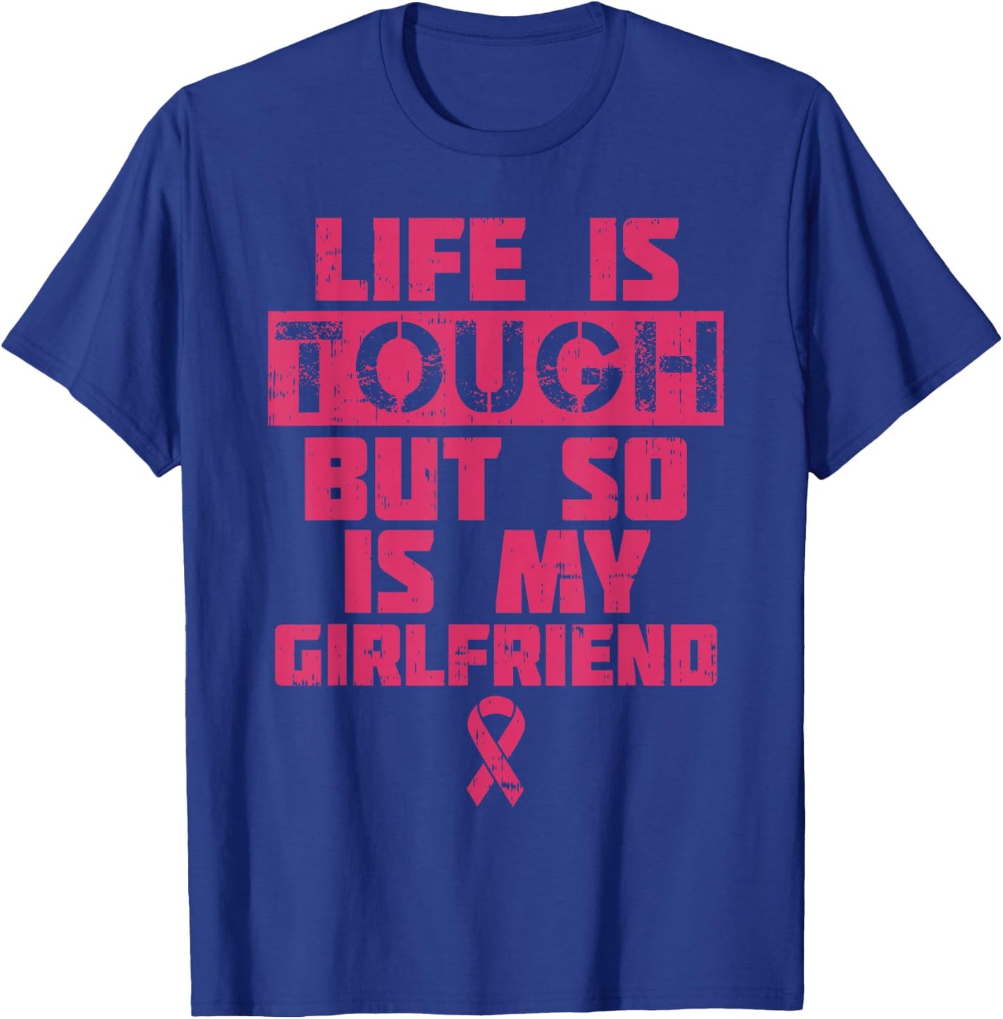 Life Is Tough My Girlfriend Shirt Breast Cancer Awareness T-Shirt - T-Shirt | Royal