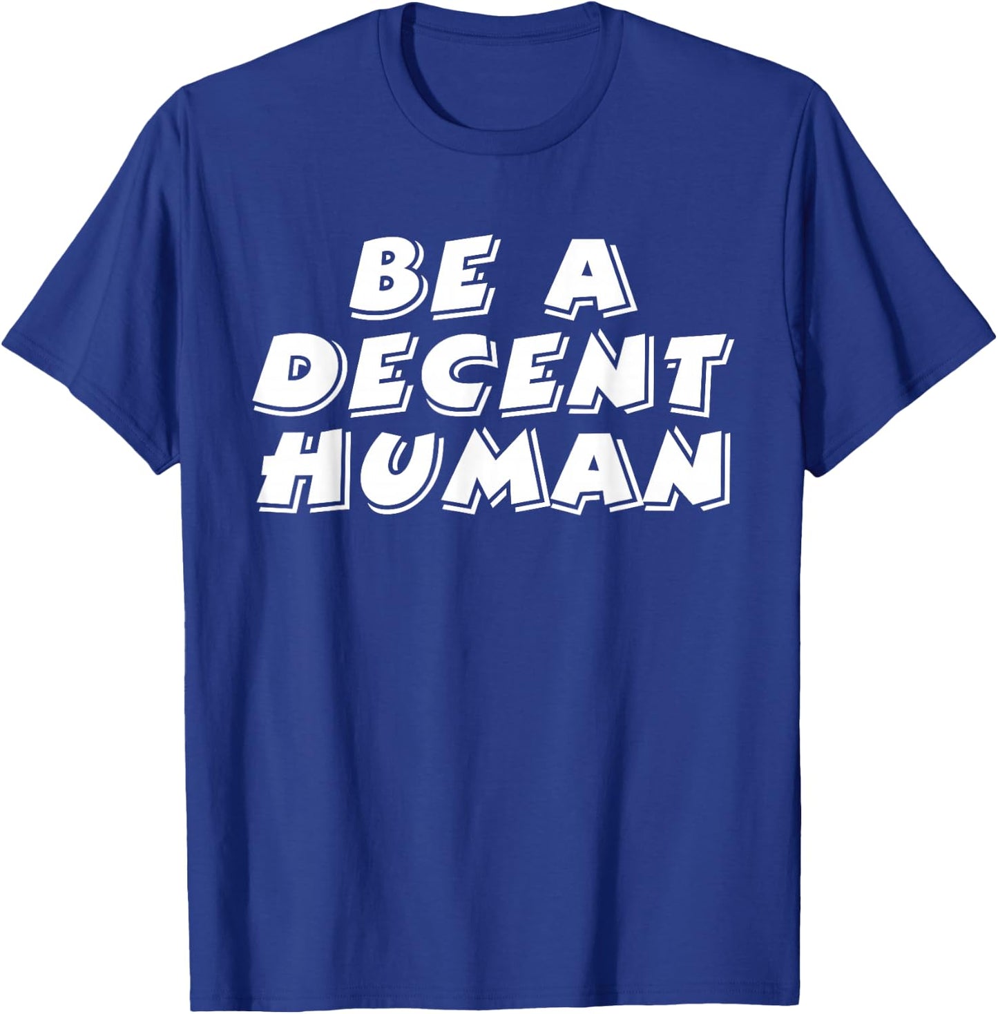 Be A Decent Human Inspiring Motivational T-Shirt - T-Shirt | Royal
