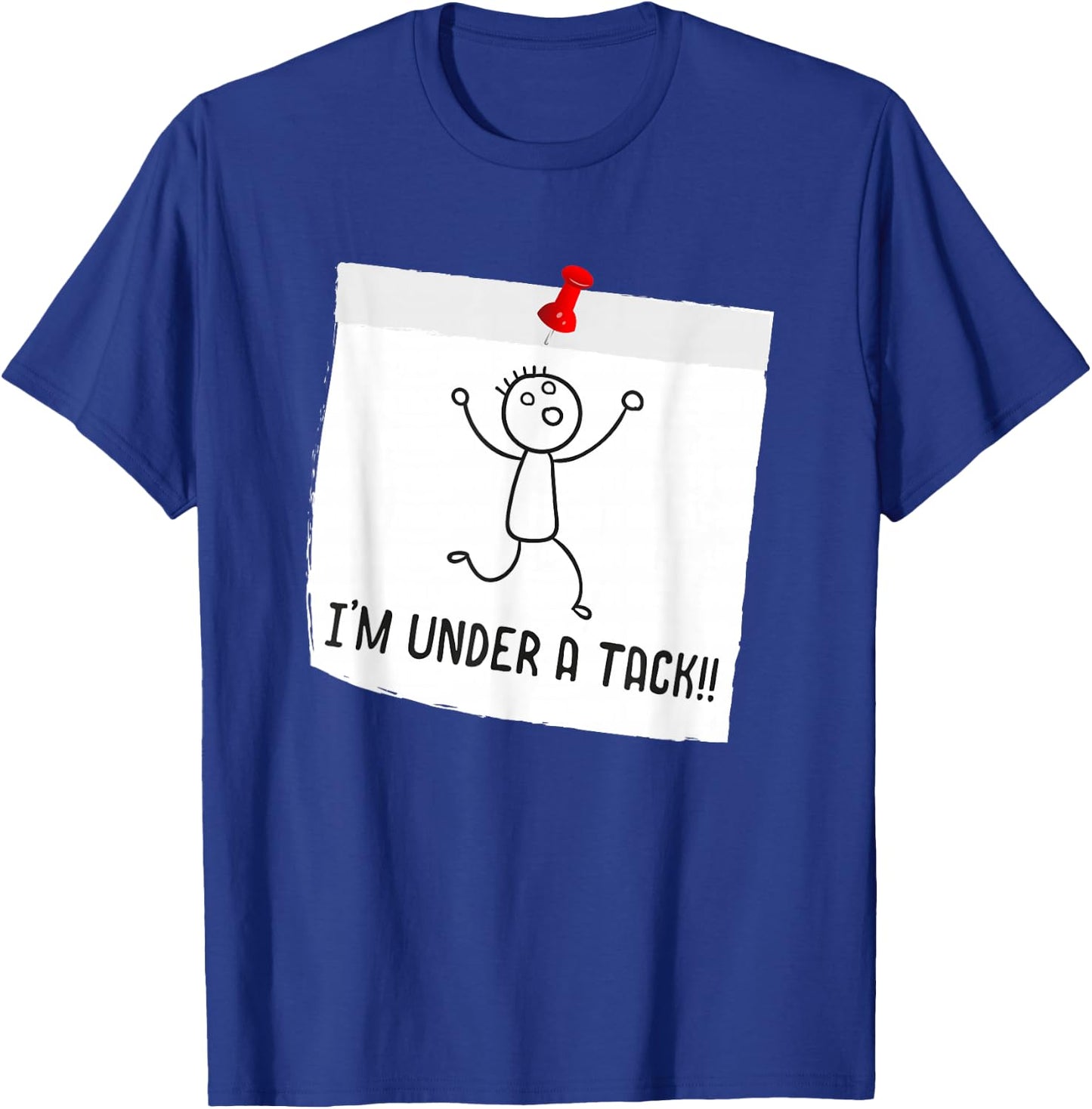I'm Under A Tack, Attack Funny Stick Figure Person T-Shirt - T-Shirt | Royal