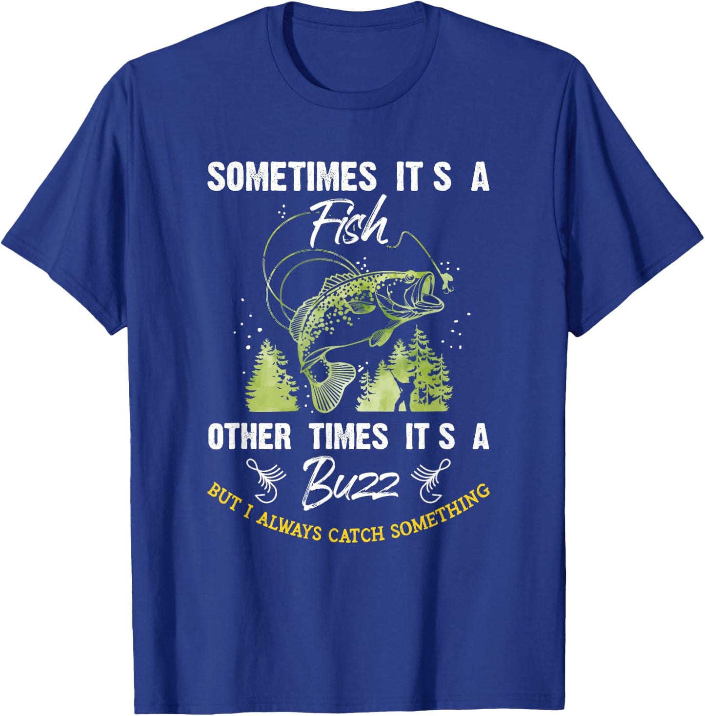 Sometimes Its a Fish - Buzz Fishing Lover - Fishermen Gift T-Shirt - T-Shirt | Royal