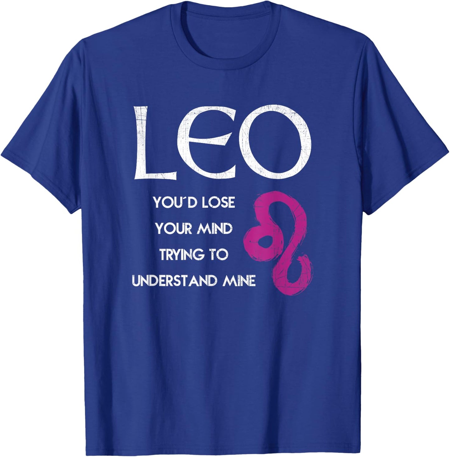 Leo Lion - Lose Your Mind Trying Understand Me T Shirt T-Shirt - T-Shirt | Royal