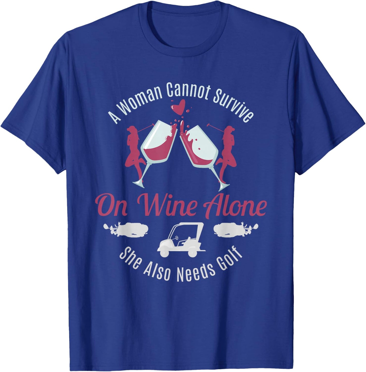 Can't Survive Wine Needs Golf Funny Quote Women Gift T-Shirt - T-Shirt | Royal