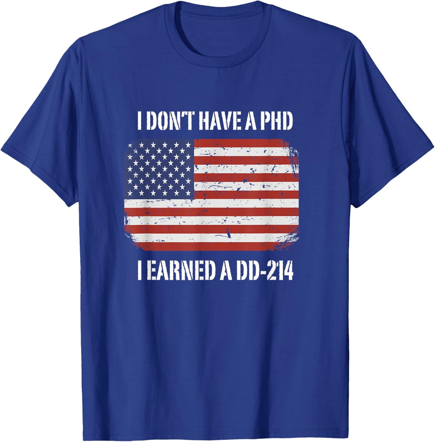 I Don't Have A PhD I Earned A DD-214 Veteran T-Shirt - T-Shirt | Royal