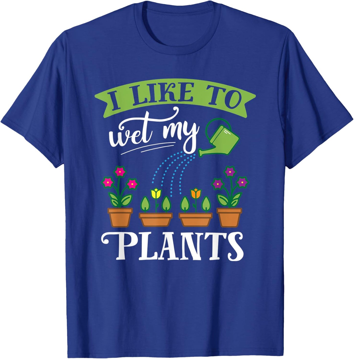 Funny Gardening Wet My Plants Shirt for Gardener GIft T-Shirt - T-Shirt | Royal