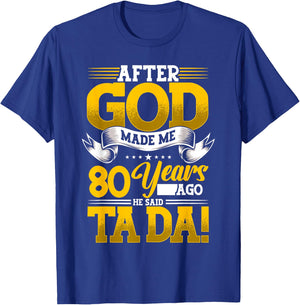 80th Birthday After God Made Me 80 Years Ago He Said Ta Da T-Shirt - T-Shirt | Royal