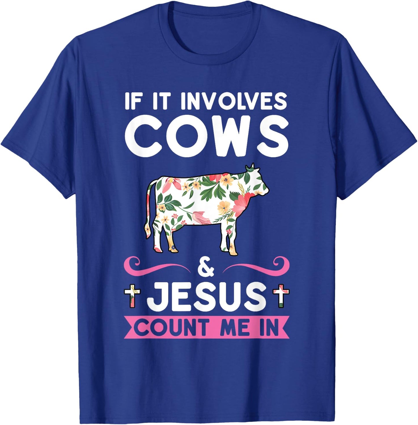 If it Involves Cows & Jesus Count Me in Cows T-Shirt - T-Shirt | Royal