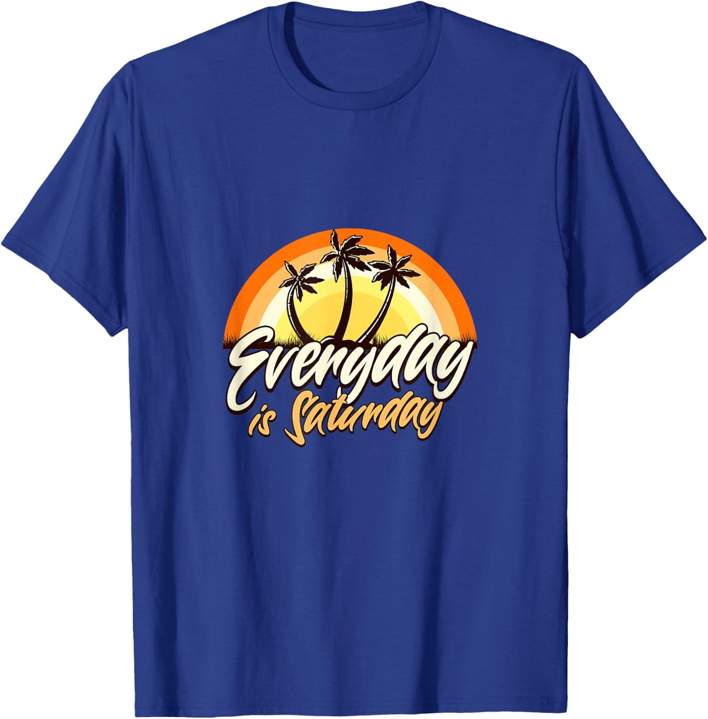 Everyday Is Saturday Funny Retirement Sarcastic T-Shirt - T-Shirt | Royal