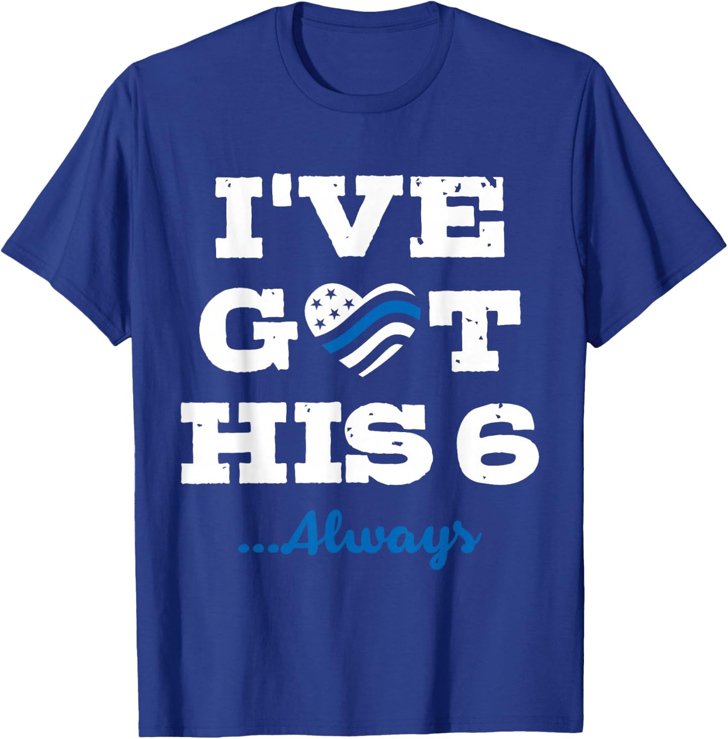 I've Got His Six Always Law Enforcement T-Shirt - T-Shirt | Royal