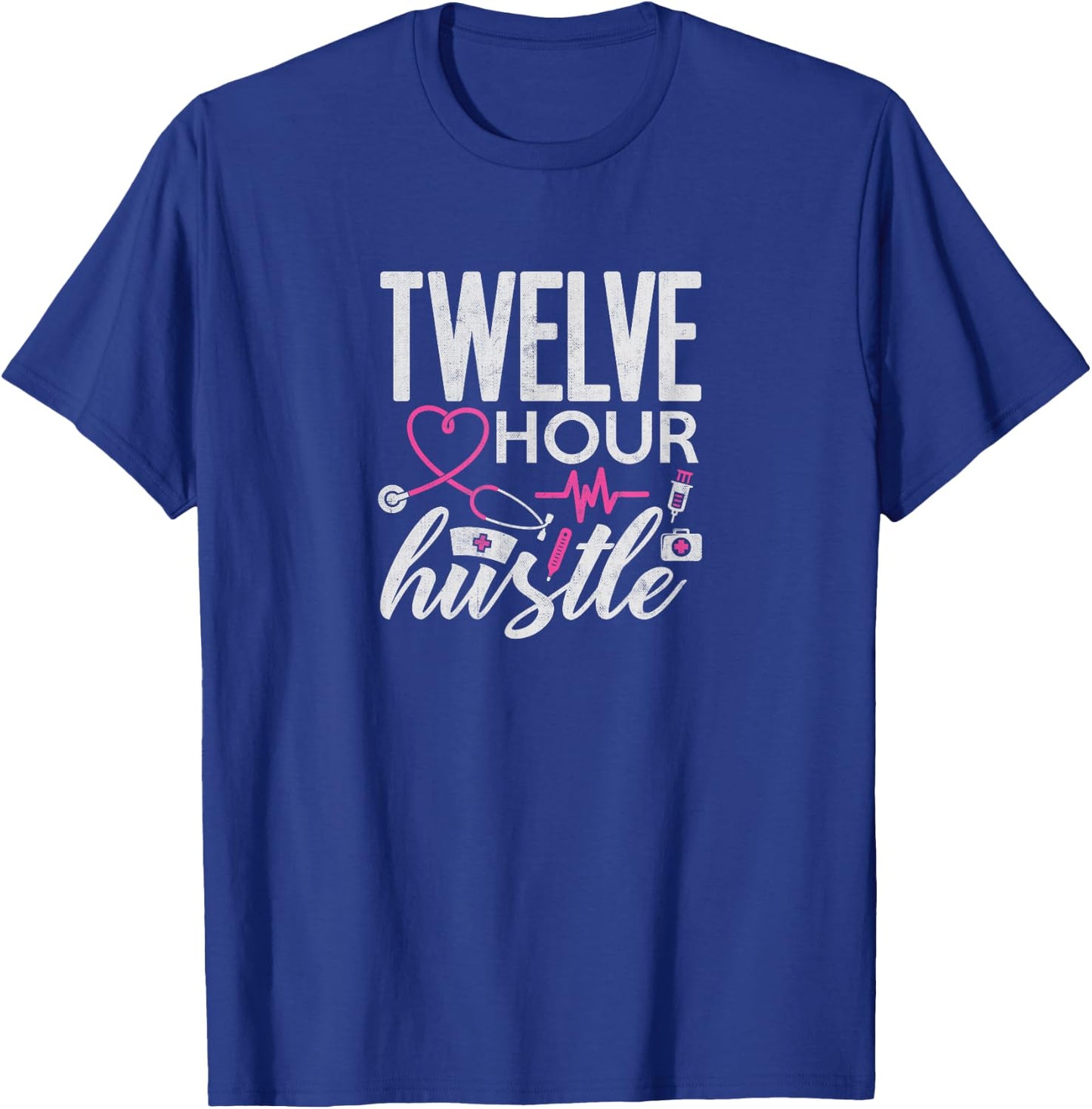 Funny Nursing Twelve Hour Hustle Medical T-Shirt - T-Shirt | Royal