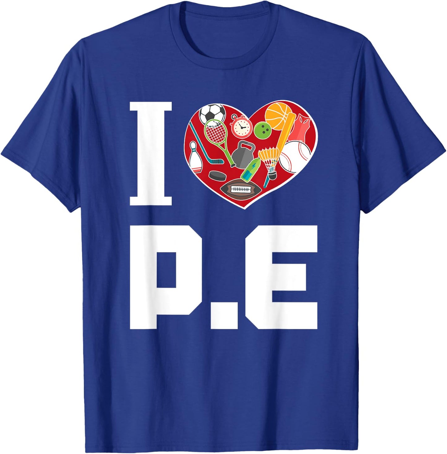 I LOVE P.E. For Gym Teachers. Men Women Girls Kids T-Shirt - T-Shirt | Royal