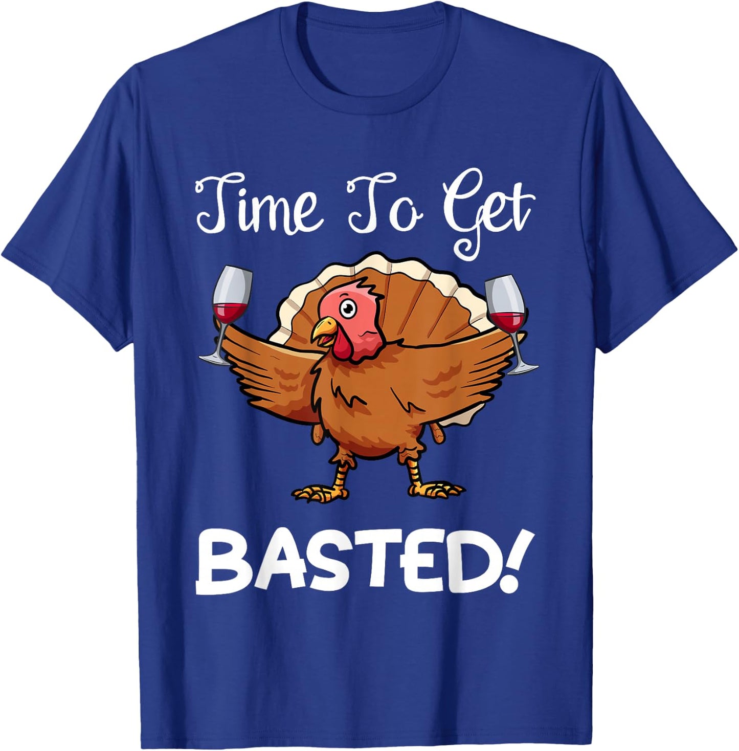 Funny Thanksgiving Turkey Wine Drinking Time To Get Basted T-Shirt - T-Shirt | Royal