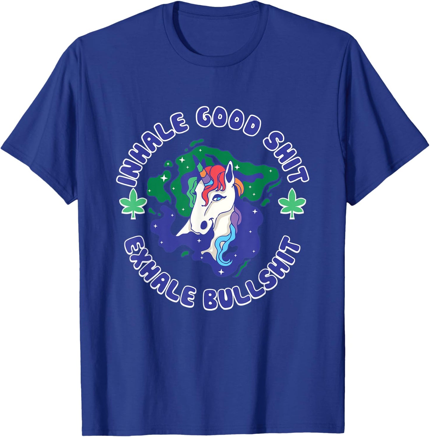 Inhale Good Shit Exhale Bullshit Unicorn Smoke Weed Cannabis T-Shirt - T-Shirt | Royal
