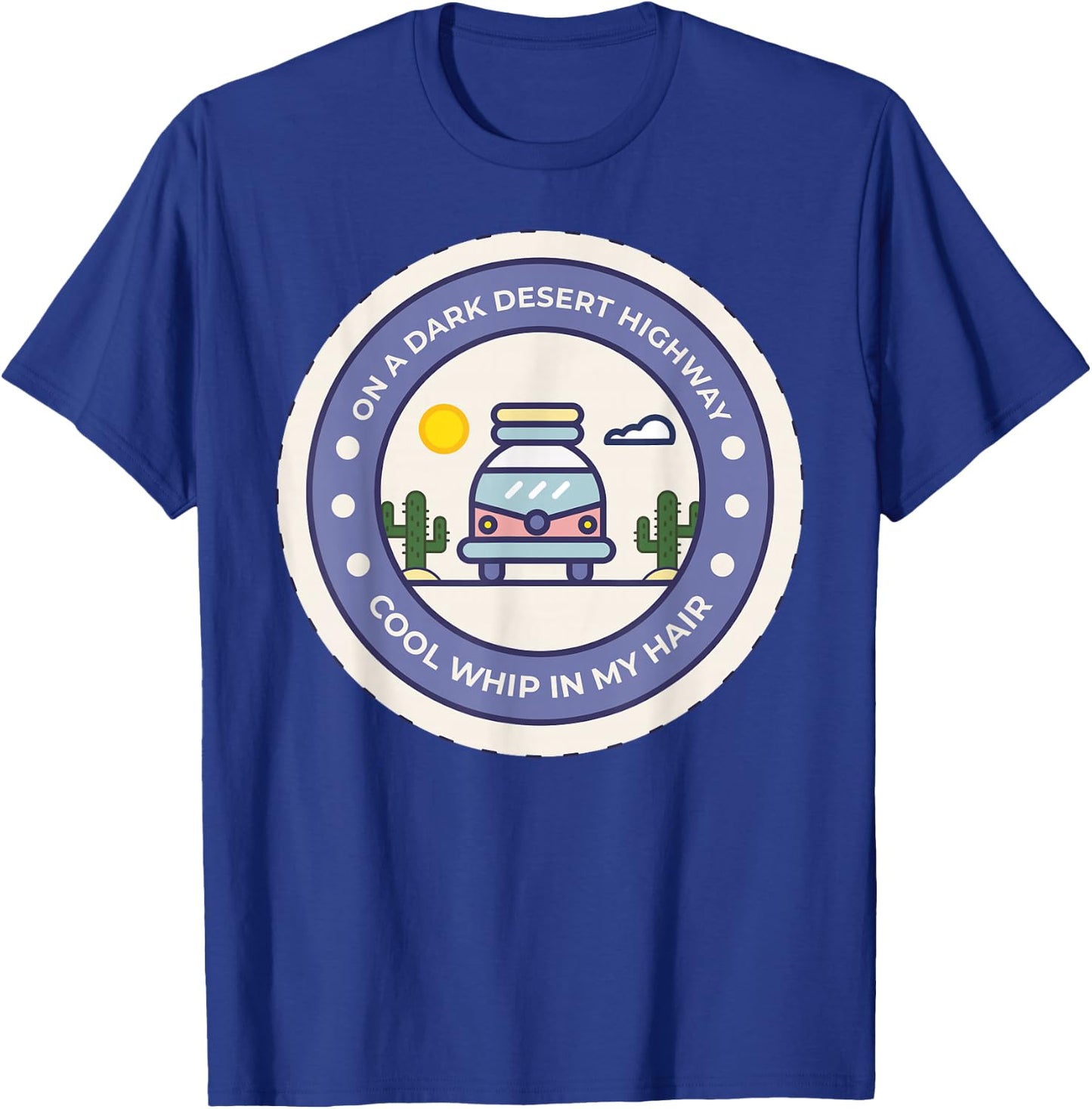 On A Dark Desert Highway Cool Whip In My Hair T-Shirt - T-Shirt | Royal