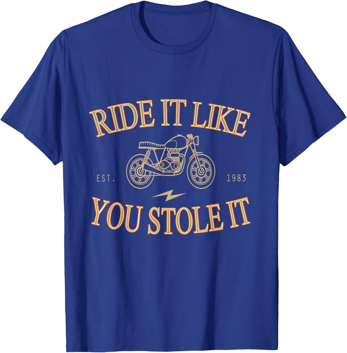 Ride It Like You Stole It Motorcycle Shirt T-Shirt - T-Shirt | Royal