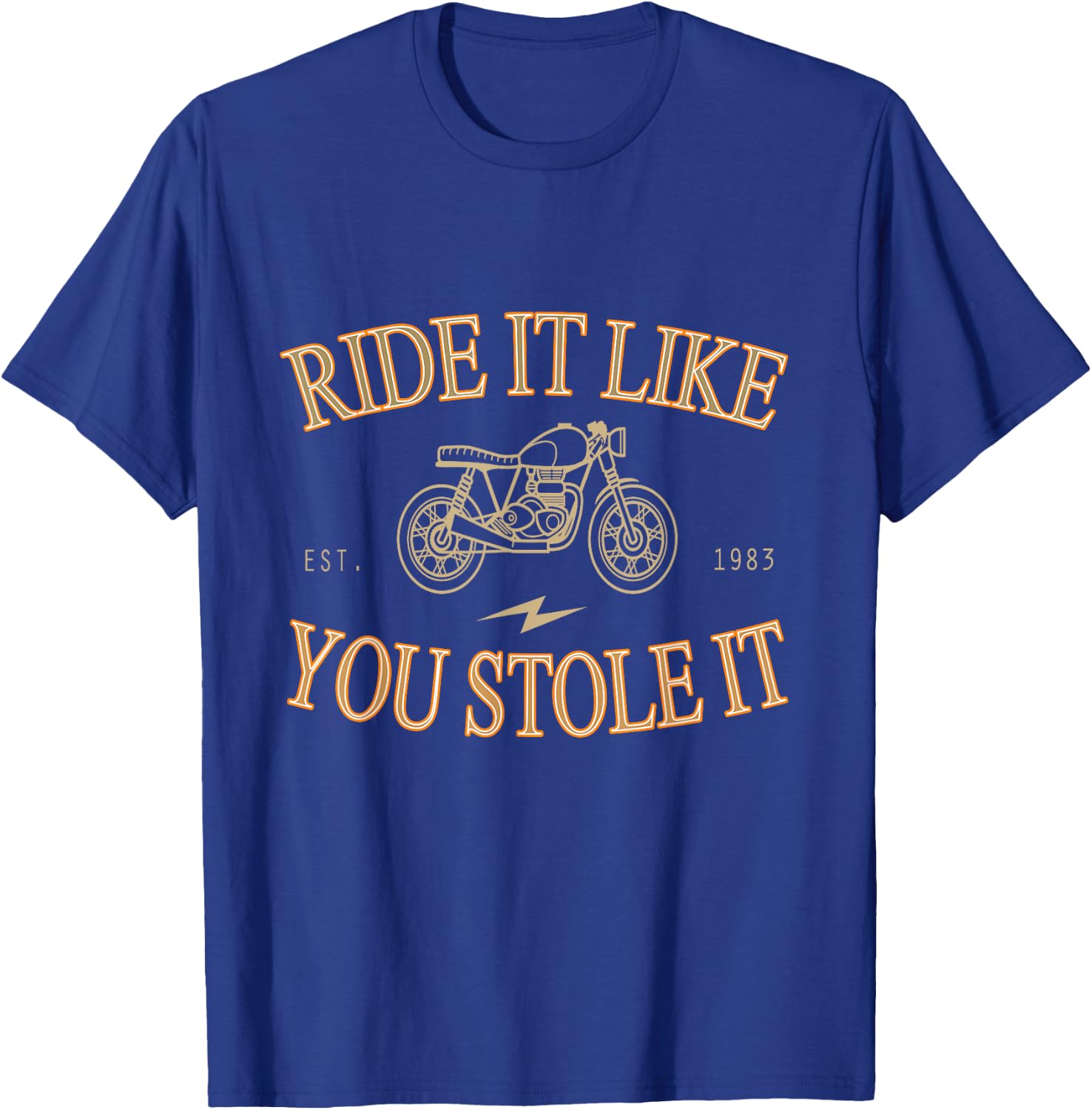 Ride It Like You Stole It Motorcycle Shirt T-Shirt - T-Shirt | Royal