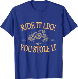 Ride It Like You Stole It Motorcycle Shirt T-Shirt - T-Shirt | Royal