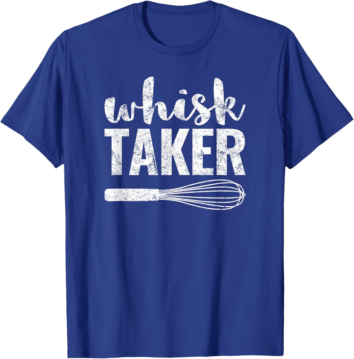Whisk Taker Funny Baking Pun Shirt Gift T-Shirt - T-Shirt | Royal