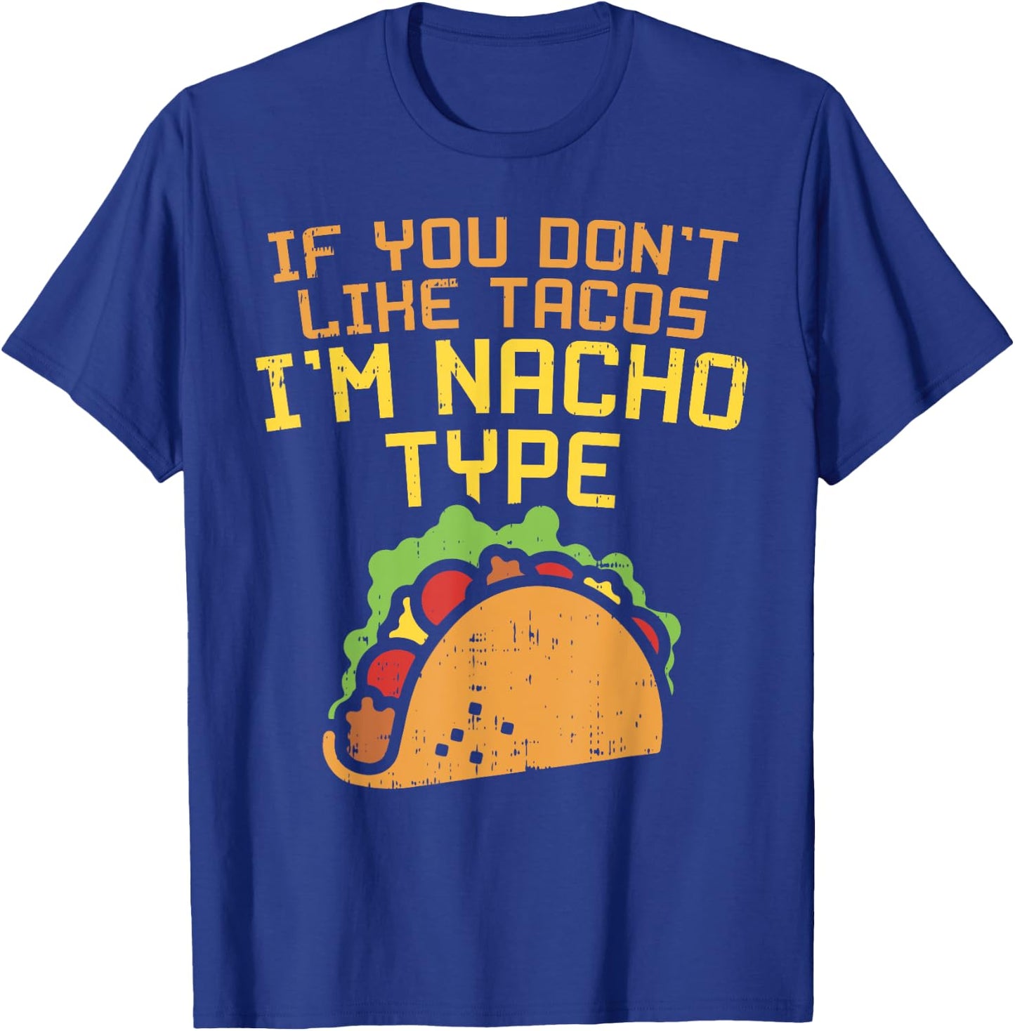 If You Dont Like Tacos Im Nacho Type Shirt Funny Tuesday T-Shirt - T-Shirt | Royal