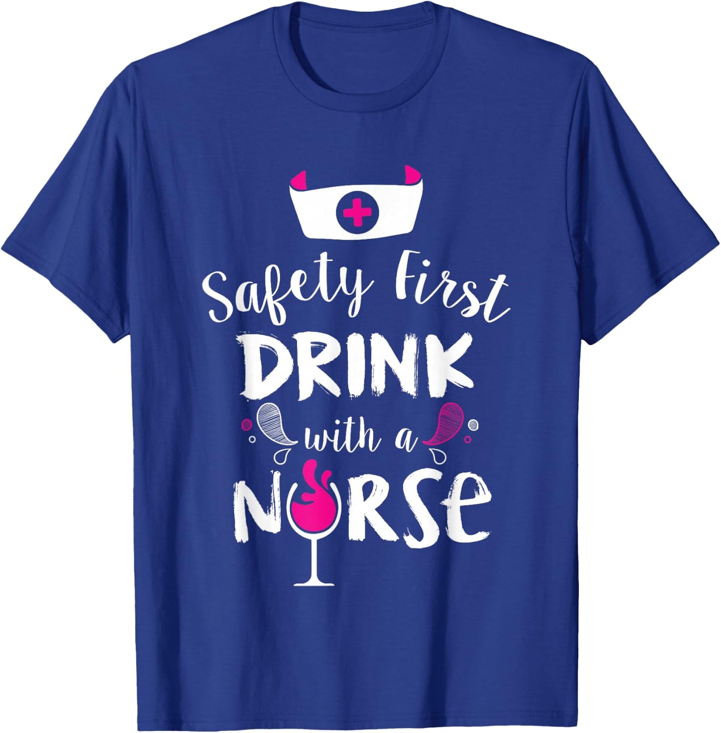 Safety First Drink With A Nurse T-Shirt - T-Shirt | Royal