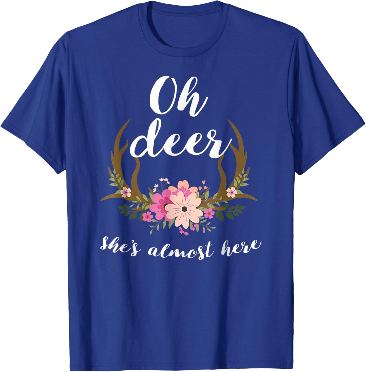 Oh Deer She's Almost Here-Baby Shower T-Shirt - T-Shirt | Royal