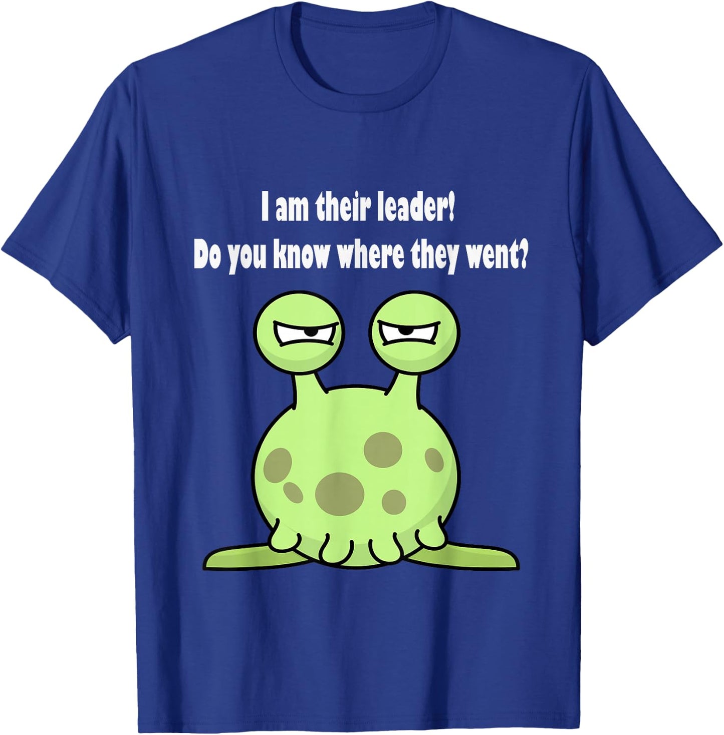 I am their leader do you know where they went? T-Shirt - T-Shirt | Royal