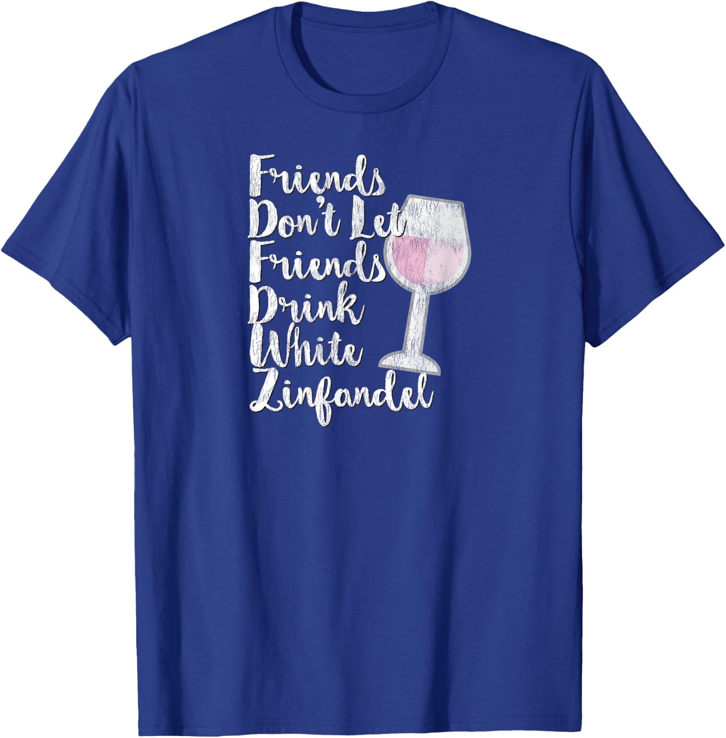 Wine Lover Sarcastic Don't Drink White Zinfandel T-Shirt - T-Shirt | Royal