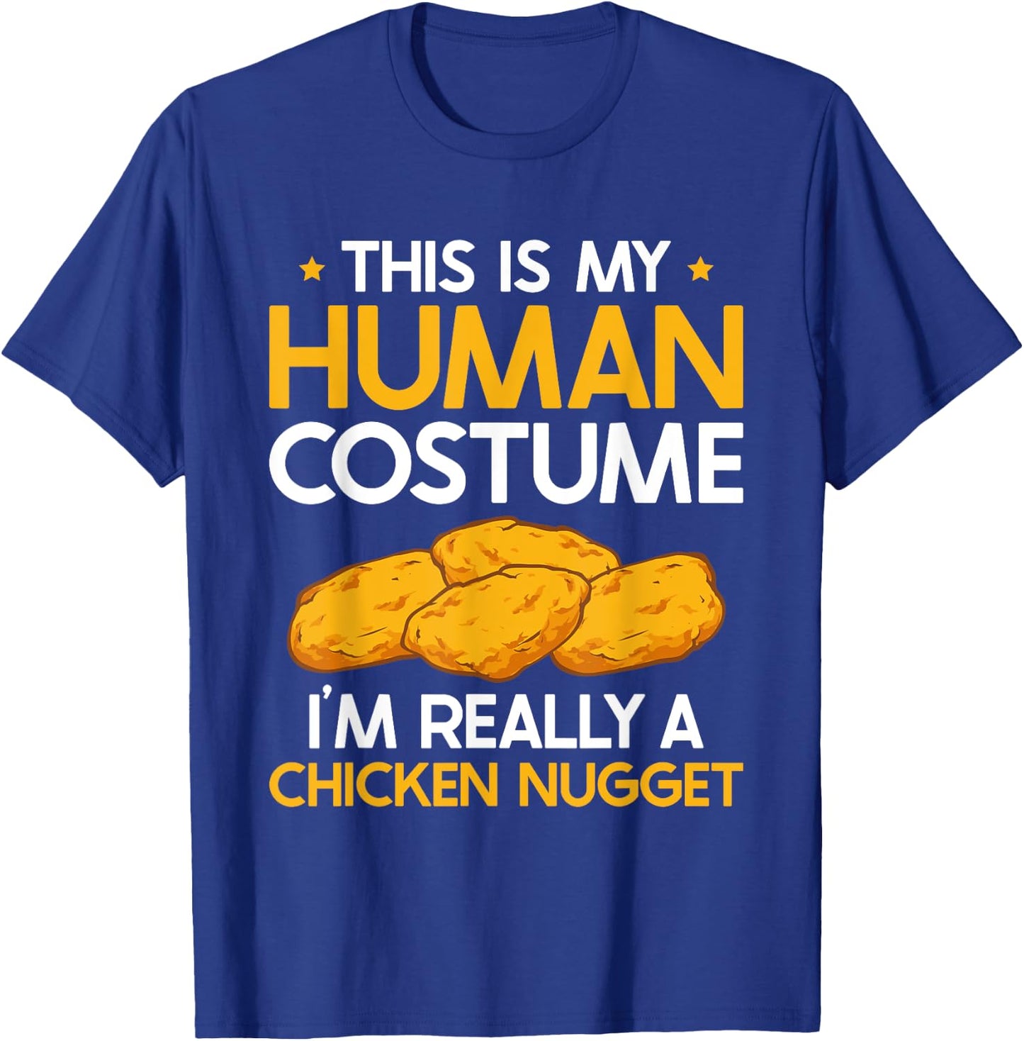 This Is My Human Costume I'm Really A Chicken Nugget T-Shirt - T-Shirt | Royal