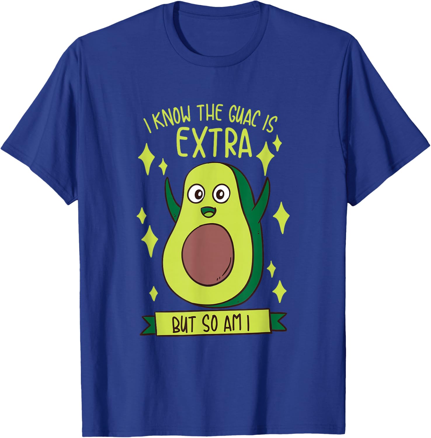 I Know The Guac Is Extra But So Am I Gift Funny Guacamole T-Shirt - T-Shirt | Royal