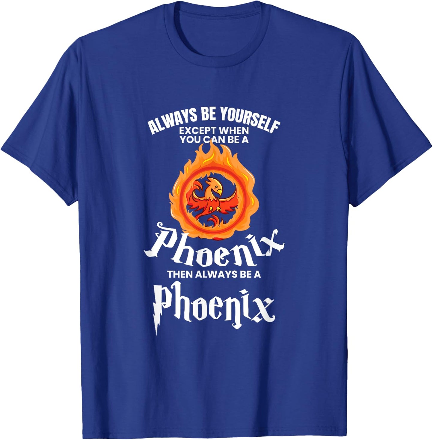 UAB KIDKIS Always Be Yourself Unless You Can Be A Phoenix Gift T-Shirt - T-Shirt | Royal